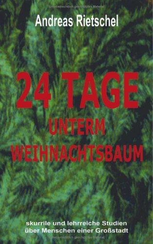 24 Tage unterm Weihnachtsbaum: Skurrile und lehrreiche Studien über Menscheneiner Grossstadt Fiction
