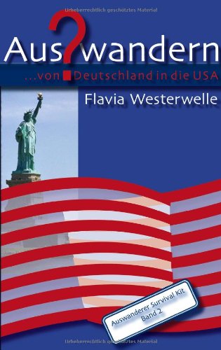 Auswandern? ... von Deutschland in die USA. Auswanderer Survival Kit, Band 2 Self-help