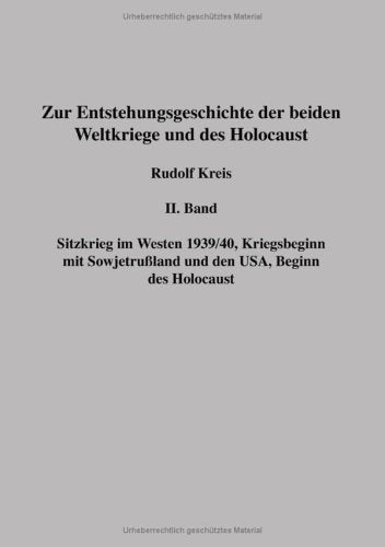 Zur Entstehungsgeschichte der beiden Weltkriege und des Holocaust - Band 2: Sitzkrieg im Westen 1939/40, Kriegsbeginn mit Sowjetrussland und den USA, Beginn des Holocaust Politics & History