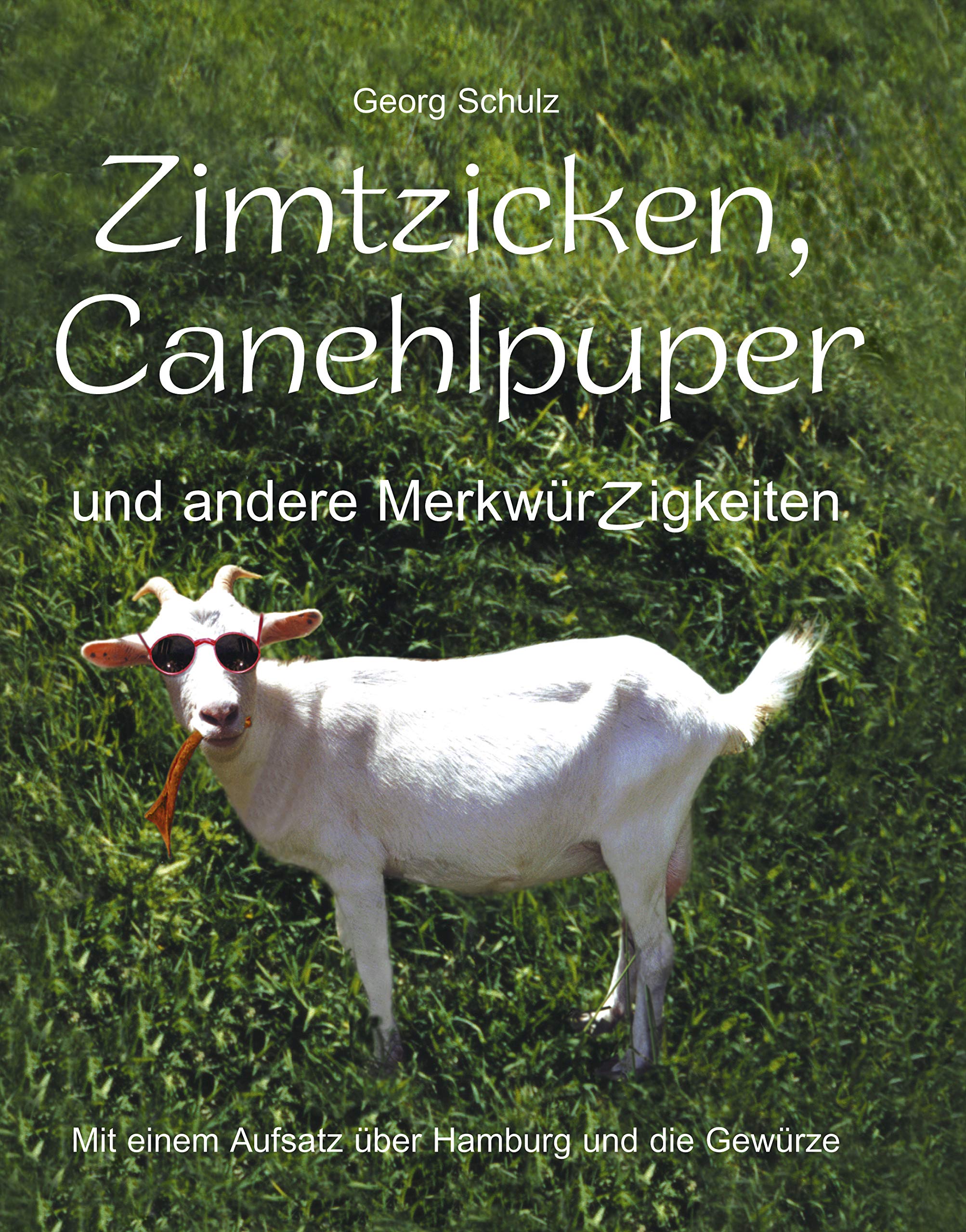 Zimtzicken, Canehlpuper und andere MerkwürZigkeiten mit einem Aufsatz über Hamburg und die Gewürze Contemporary literature
