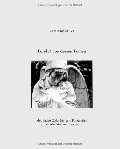 Berührt von Deinen Tränen: Meditative Gedanken und Fotografien zu Abschied und Trauer Books