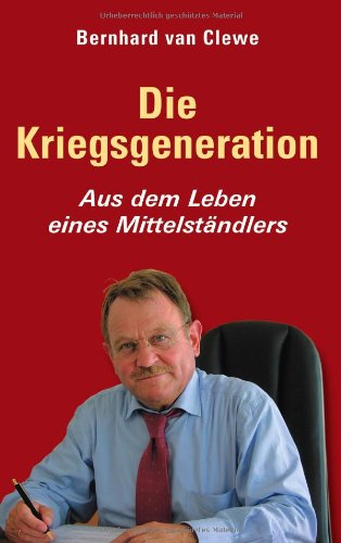Die Kriegsgeneration: Aus dem Leben eines Mittelständlers Contemporary literature