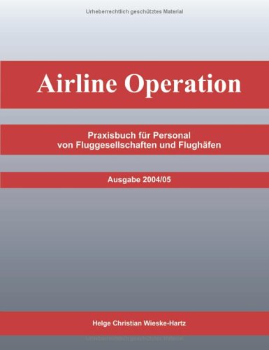 Airline Operation: Praxisbuch für Boden- und Flugpersonal im Flugbetrieb Business & Technology