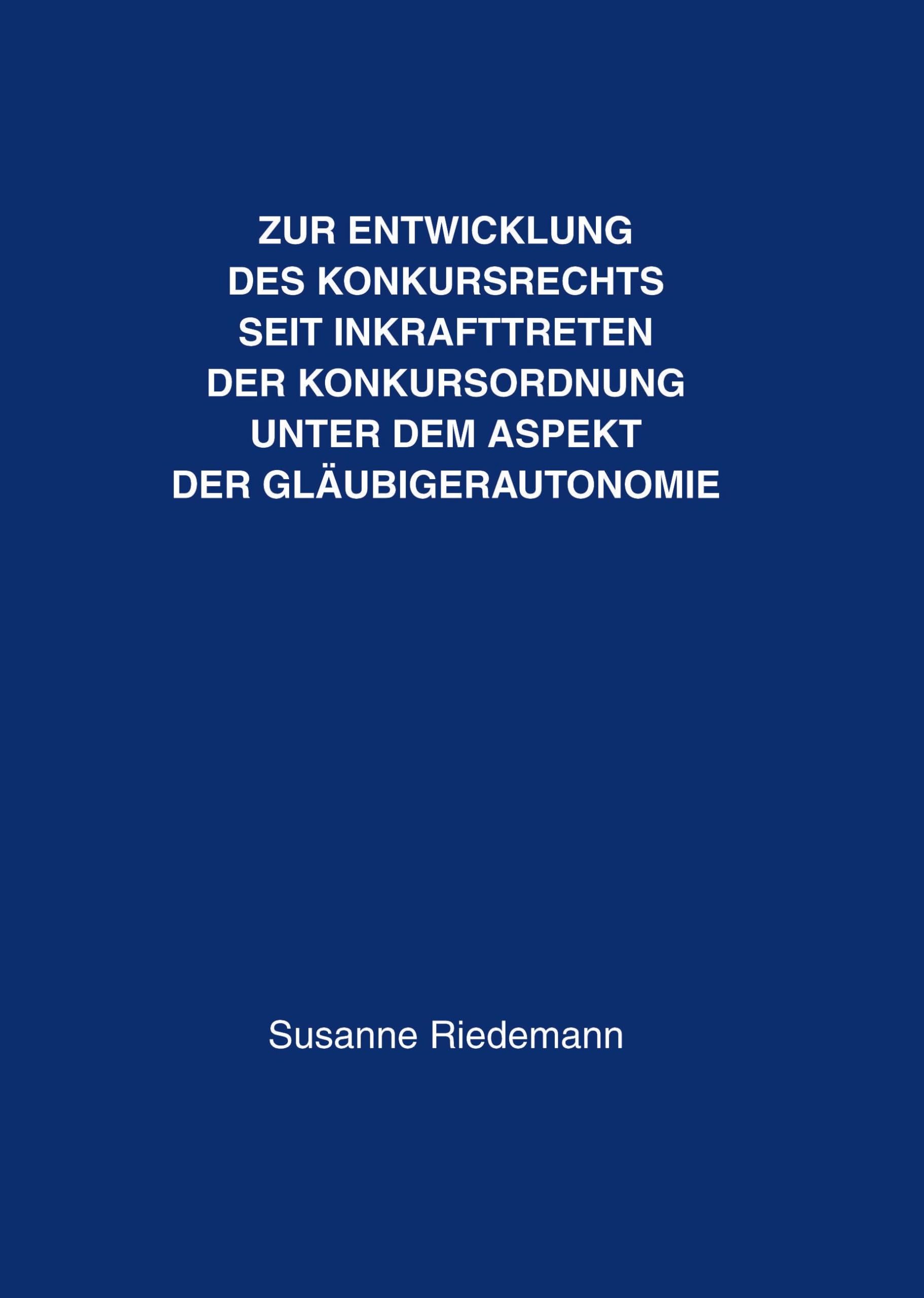 Zur Entwicklung des Konkursrechts seit Inkrafttreten der Konkursordnung unter dem Aspekt der Gläubigerautonomie Law