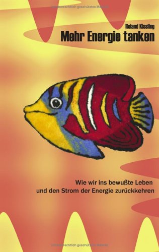 Mehr Energie tanken: Wie wir ins bewusste Leben und den Strom der Energie zurückkehren Religion & Esotericism