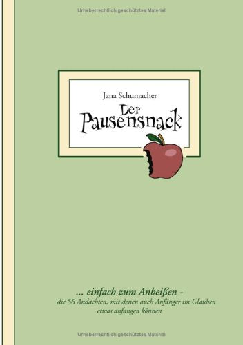 Der Pausensnack: ... einfach zum Anbeissen - die 56 Andachten, mit denen auch Anfänger im Glauben etwas anfangen können Religion & Esotericism