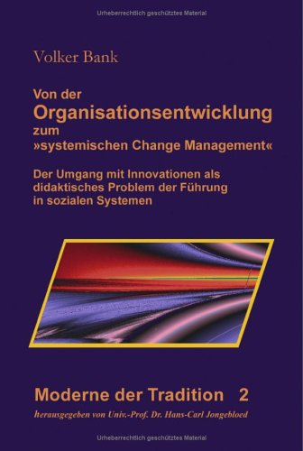 Von der Organisationsentwicklung zum systematischen Change Management: Der Umgang mit Innovationen als didaktisches Problem der Führung in sozialen Systemen Books