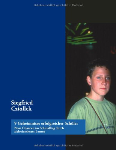 9 Geheimnisse erfolgreicher Schüler: Neue Chancen im Schulalltag durch zielorientiertes Lernen Education & Training
