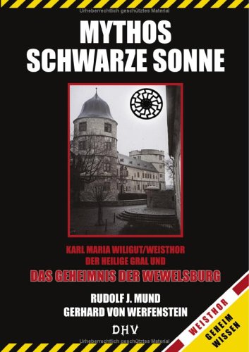 Mythos Schwarze Sonne. Karl Maria Wiligut/Weisthor. Der heilige Gral und das Geheimnis der Wewelsburg. Books