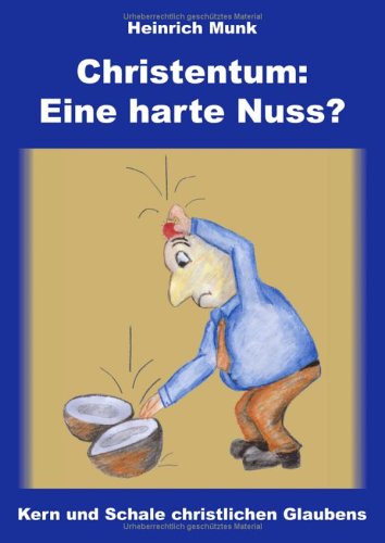 Christentum: Eine harte Nuss?. Kern und Schale christlichen Glaubens Books