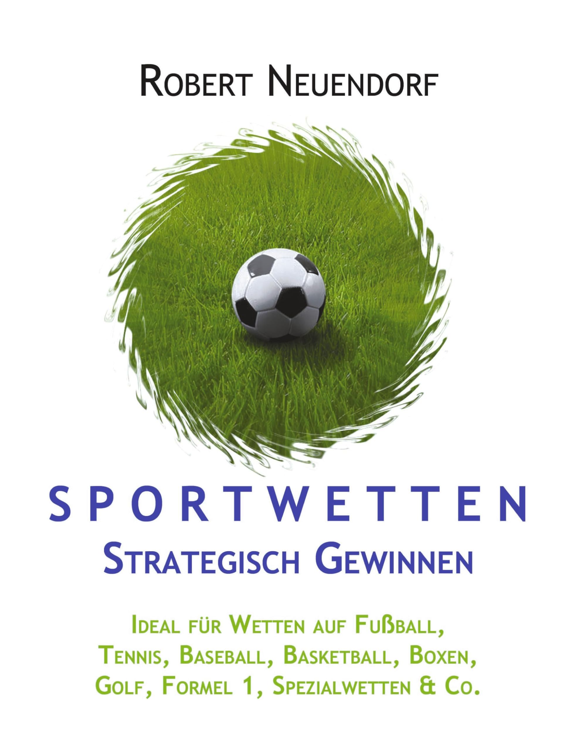 Sportwetten strategisch gewinnen - Ideal für Wetten auf Fußball, Tennis, Baseball, Basketball, Boxen, Golf, Formel 1, Spezialwetten & Co Leisure & Fun