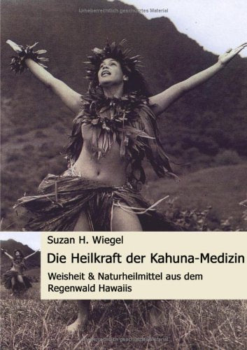 Die Heilkraft der Kahuna-Medizin: Weisheit & Naturheilmittel aus dem Regenwald Hawaiis Books