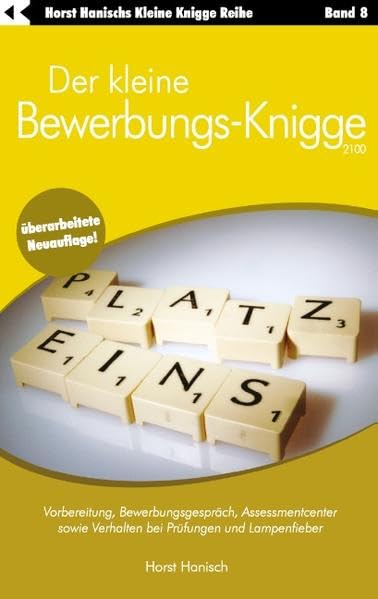 Der kleine Bewerbungs-Knigge 2100: Vorbereitung, Bewerbungsgespräch, Assessmentcenter sowie Verhalten bei Prüfungen und Lampenfieber Business, Finance & Career