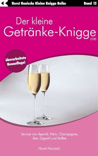 Der kleine Getränke-Knigge 2100: Service von Aperitif, Wein, Champagner, Bier, Digestif und Kaffee Leisure, Home & Garden