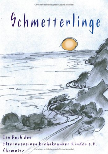Schmetterlinge. Ein Buch des Elternvereines krebskranker Kinder e.V. Anthologie Travelogues