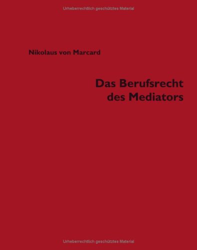 Das Berufsrecht des Mediators: Mit besonderer Berücksichtigung des Rechtsberatungsgesetzes und der Berufsregeln der Rechtsanwälte, Notare, Psychologen ... (BDDP) und Sozialpädagogen (DBSH) Books