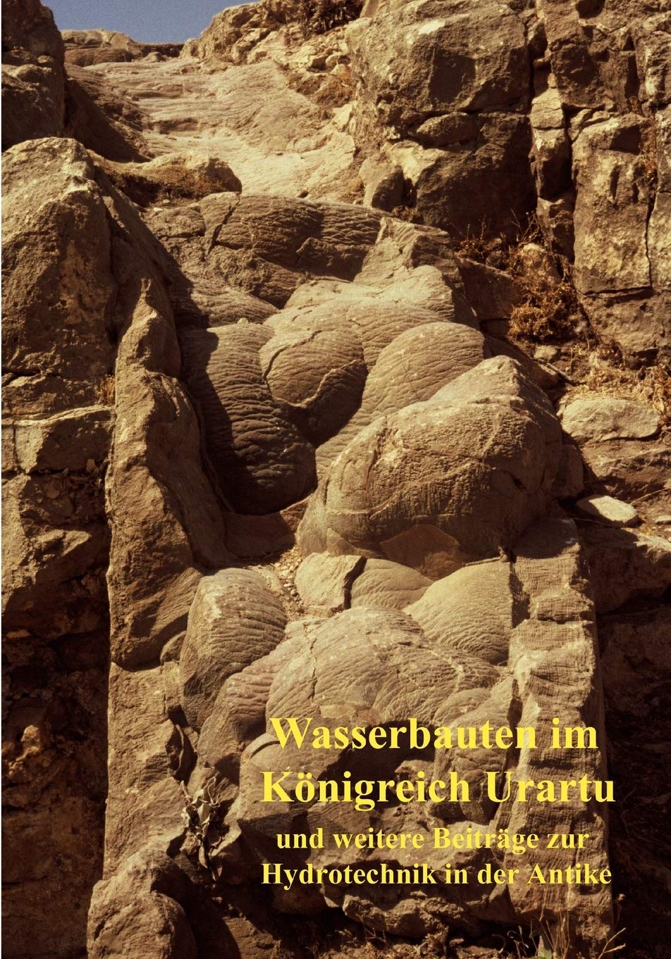 Wasserbauten im Königreich Urartu und weitere Beiträge zur Hydrotechnik in der Antike book