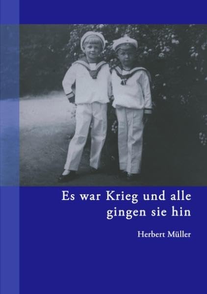 Es war Krieg und alle gingen sie hin: Eine Jugend inmitten eines irren und wirren Jahrhunderts - Band 1 Contemporary literature