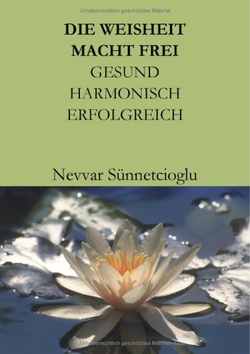 Die Weisheit Macht Frei, Gesund, Harmonisch, Erfolgreich Health, Nutrition & Fitness