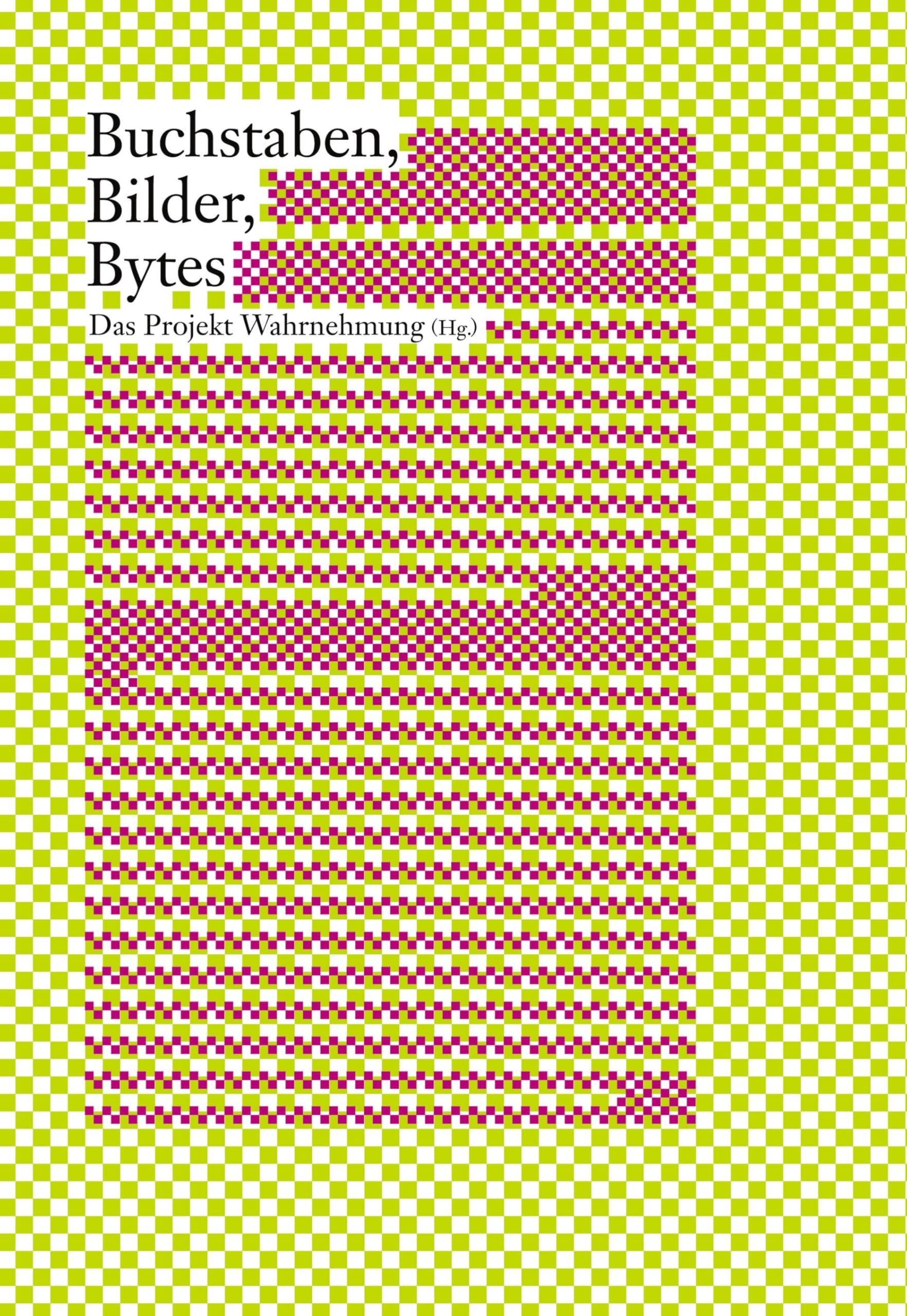 Das Projekt Wahrnehmung. Buchstaben, Bilder, Bytes Media & Communication