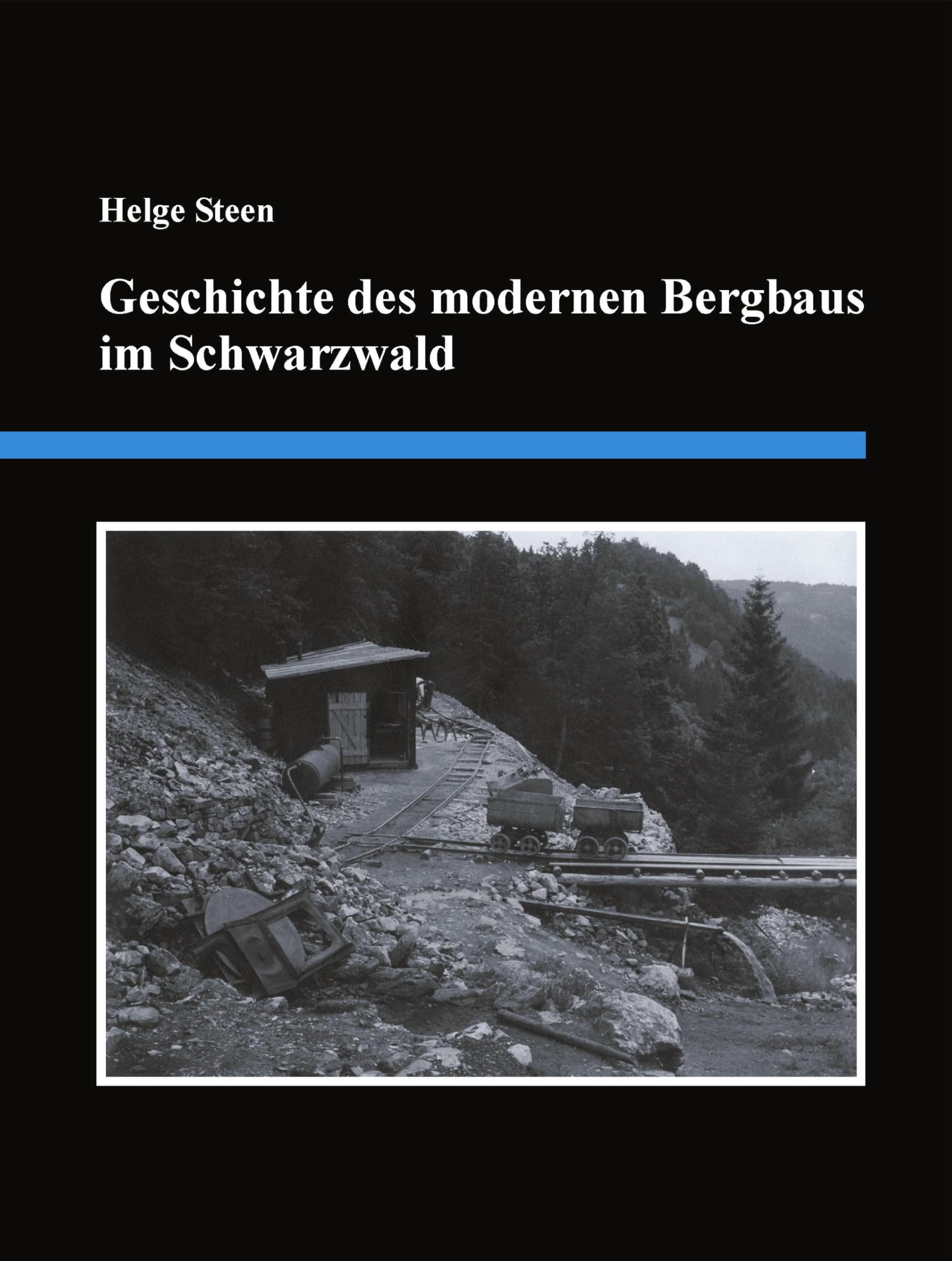 Geschichte des modernen Bergbaus im Schwarzwald: Eine detaillierte Zusammenstellung der Bergbauaktivitäten von 1890 bis zum Jahr 2000 Law