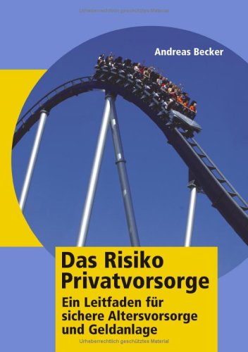 Das Risiko Privatvorsorge: Ein Leitfaden für sichere Altersvorsorge und Geldanlage Books