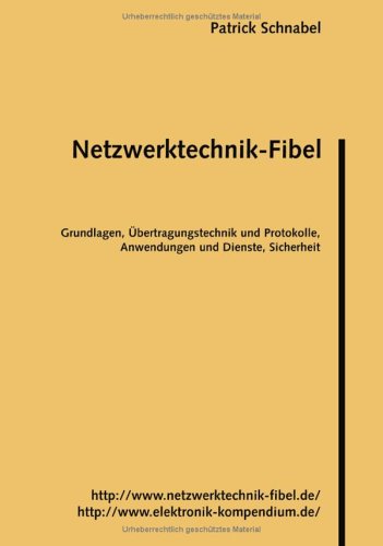Netzwerktechnik-Fibel: Grundlagen, Übertragungstechnik und Protokolle, Anwendungen und Dienste, Sicherheit Computer Science