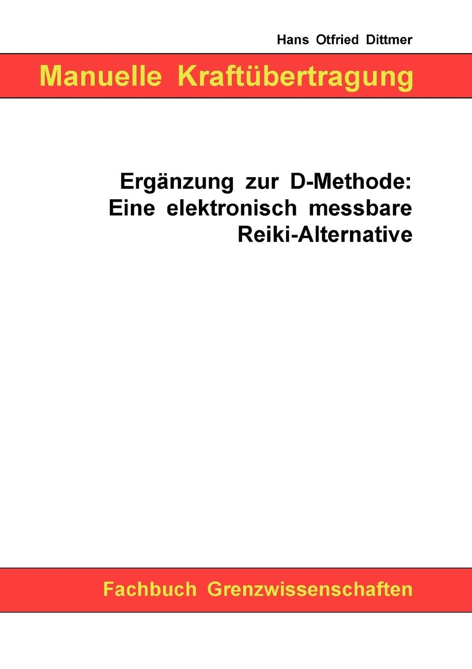Manuelle Kraftübertragung. Ergänzung zur D-Methode: Eine elektronisch messbare Reiki-Alternative. Health, Nutrition & Fitness