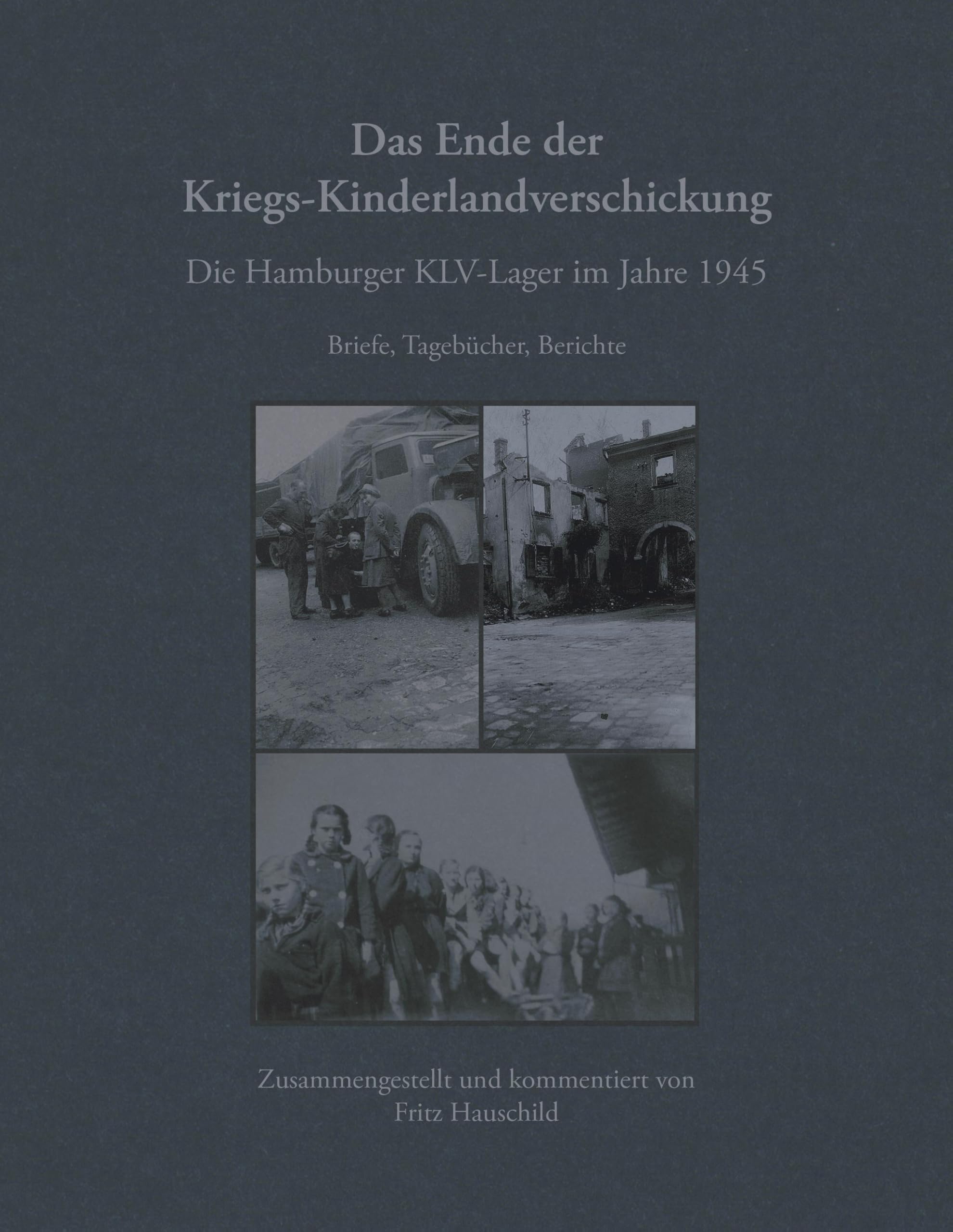Das Ende der Kriegs-Kinderlandverschickung: Die Hamburger KLV-Lager im Jahre 1945 German history