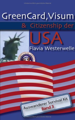 GreenCard, Visum & Citizenship der USA: Auswanderer Survival Kit - Band 3 Books