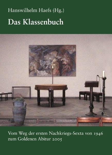 Das Klassenbuch: Vom Weg der ersten Nachkriegs-Sexta von 1946 zum Goldenen Abitur 2005 Personalities