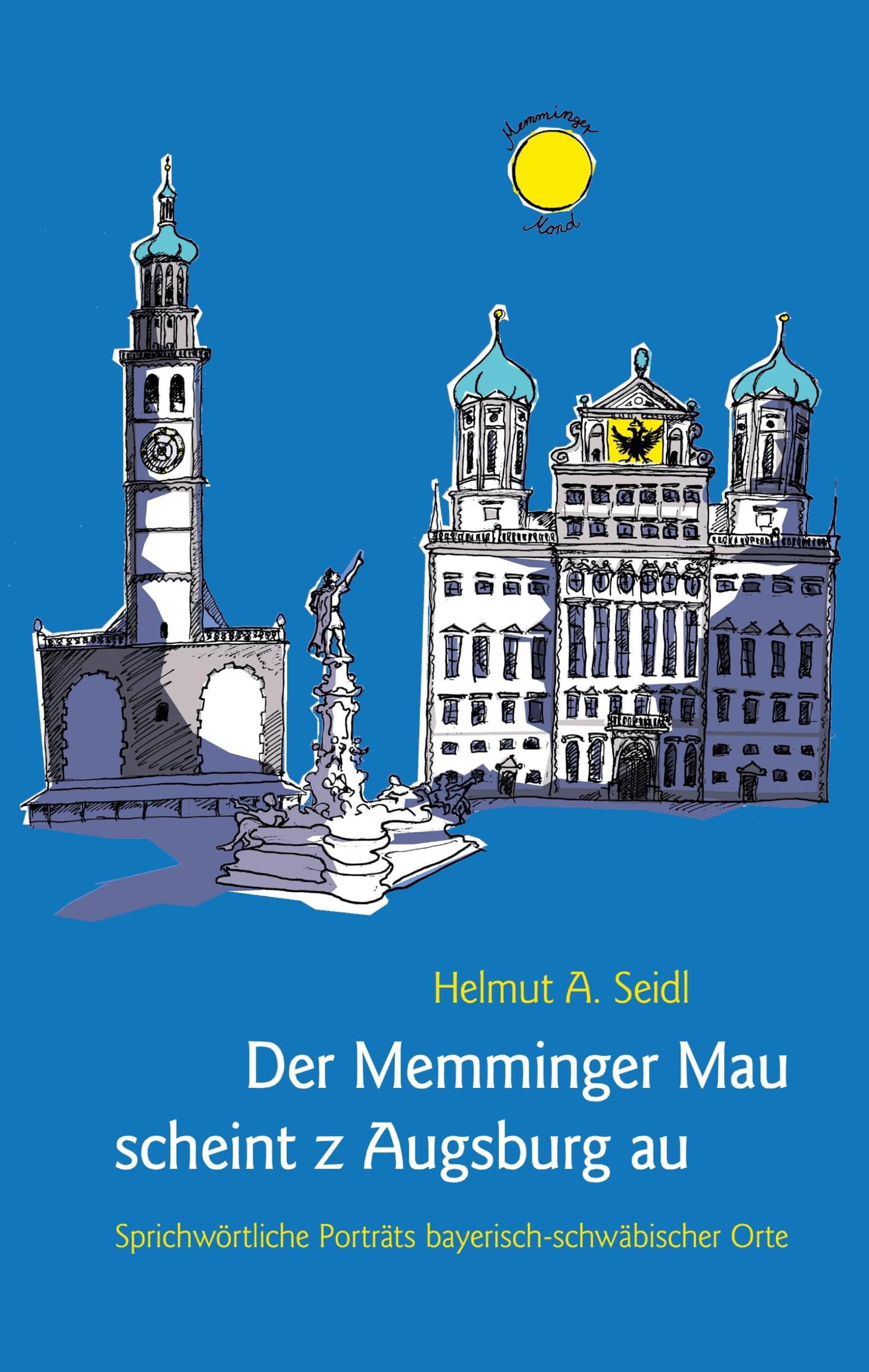 Der Memminger Mau scheint z Augsburg au: Sprichwörtliche Porträts bayerisch-schwäbischer Orte Social Sciences