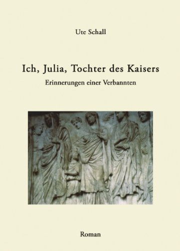 Ich, Julia, Tochter des Kaisers. Erinnerungen einer Verbannten Memories