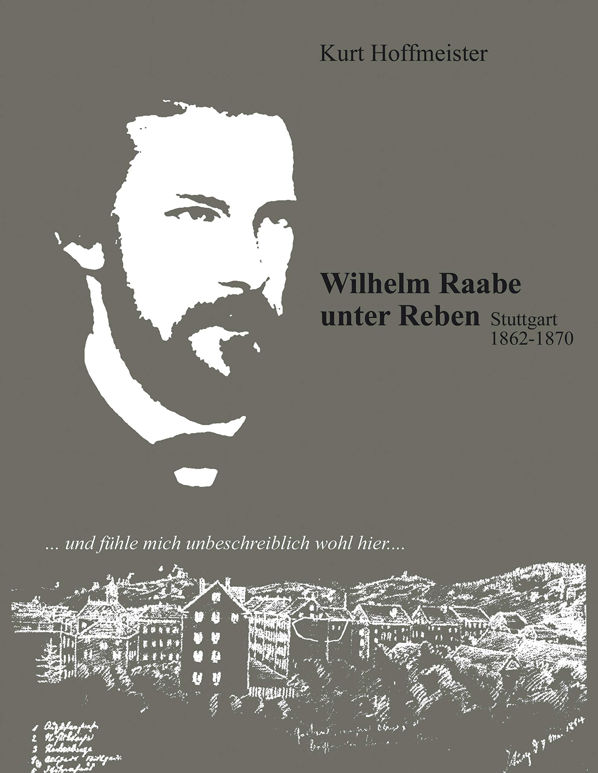 Wilhelm Raabe unter Reben. Stuttgarter Zeit 1862-1870: ... und fühle mich unbeschreiblich wohl hier ... Personalities