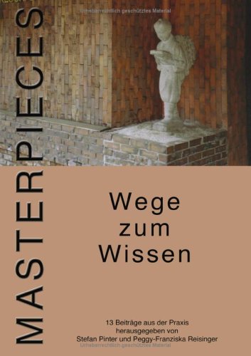 Masterpieces - Wege zum Wissen: 13 Beiträge aus der Praxis Books