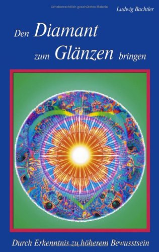 Den Diamant zum Glänzen bringen: Durch Erkenntnis zu höherem Bewusstsein Books