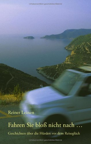 Fahren Sie bloss nicht nach...: Geschichten über die Hürden vor dem Reiseglück Travelogues