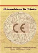 CE-Kennzeichnung für IT-Geräte: Wie man auf Computern und anderen informationstechnischen Geräten ein sicherheitsgerechtes CE-Zeichen anbringt Books