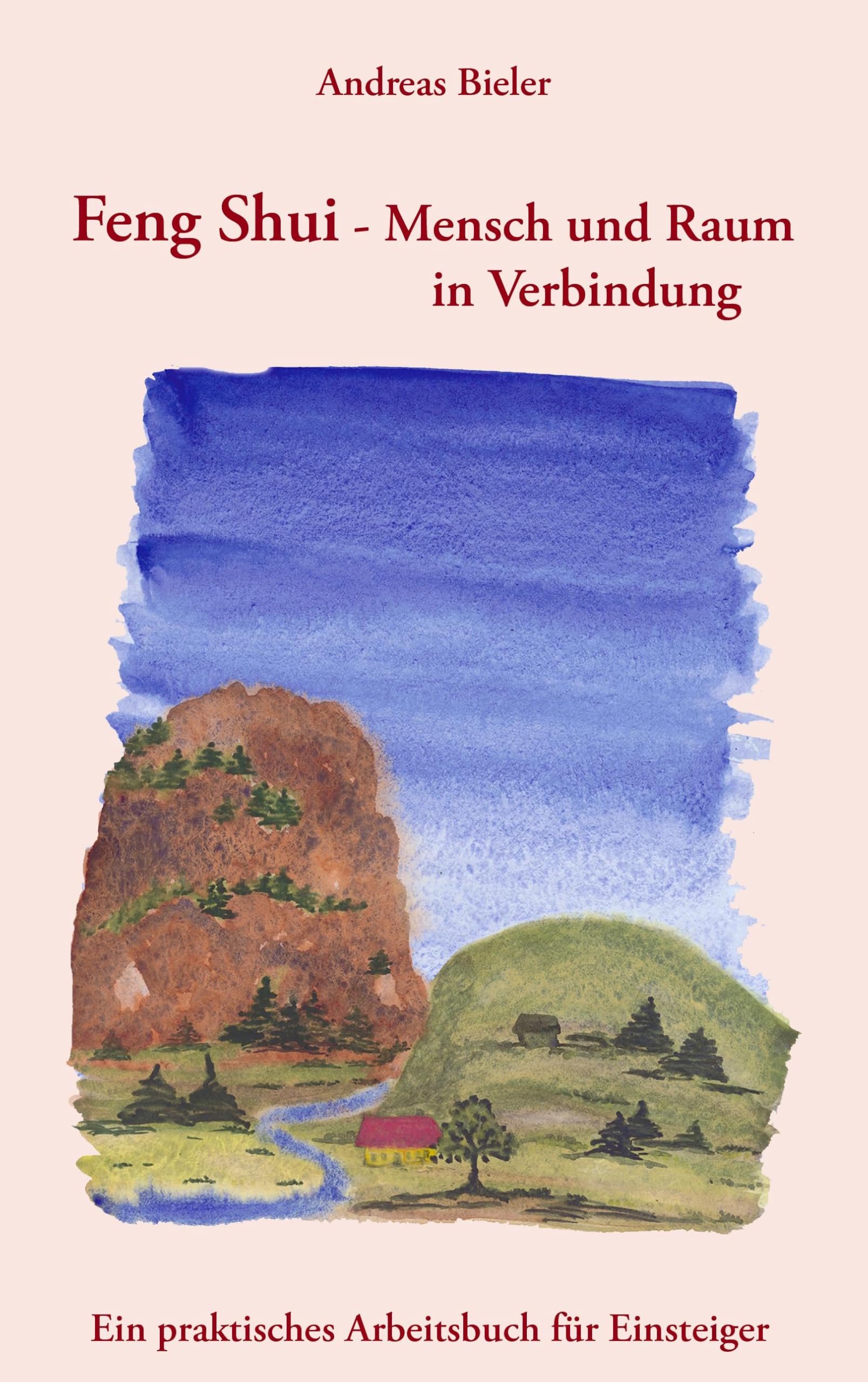 Feng Shui - Mensch und Raum in Verbindung: Ein praktisches Arbeitsbuch für Einsteiger Religion & Esotericism