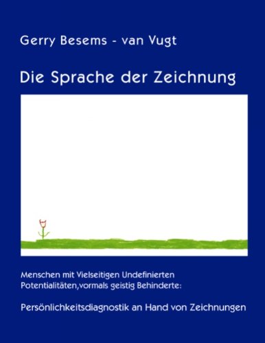 Die Sprache der Zeichnung: Menschen mit Vielseitigen Undefinierten Potentialitäten, vormals geistig Behinderte. Persönlichkeitsdiagnostik an Hand von Zeichnungen. Diss. Medicine