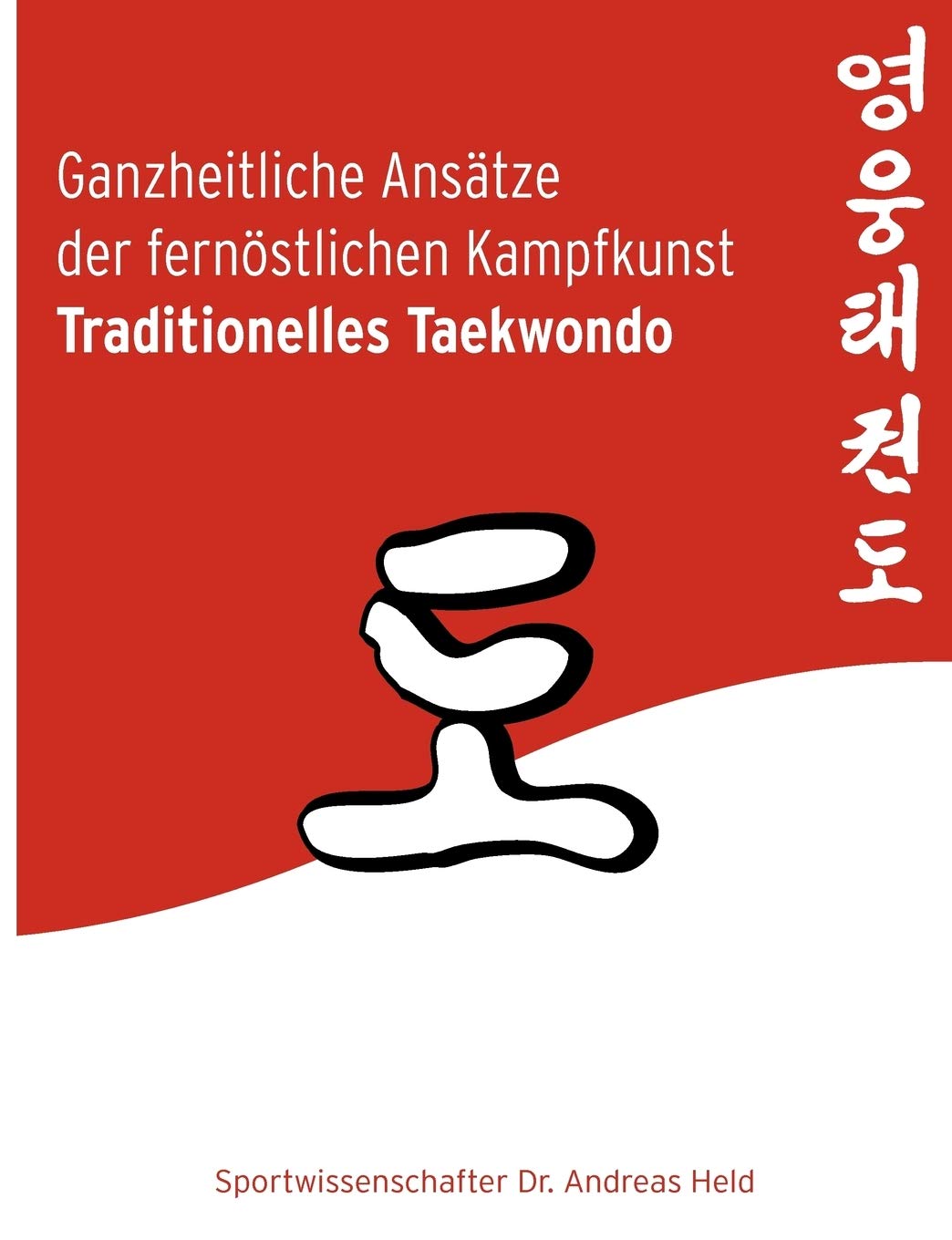 Ganzheitliche Ansätze der fernöstlichen Kampfkunst Traditionelles Taekwondo Leisure & Fun