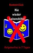 Nie wieder Lebenshilfe!. Ratgeberfrei in 7 Tagen Lifestyle