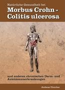 Natürliche Gesundheit bei Morbus Crohn - Colitis ulcerosa und anderen chronischen Darm- und Autoimmunkrankheiten Business & Technology