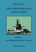 Vom Holz-Fass zum Titan-Uboot: Annalen zur Schiffbautechnik des Ubootes Business & Technology