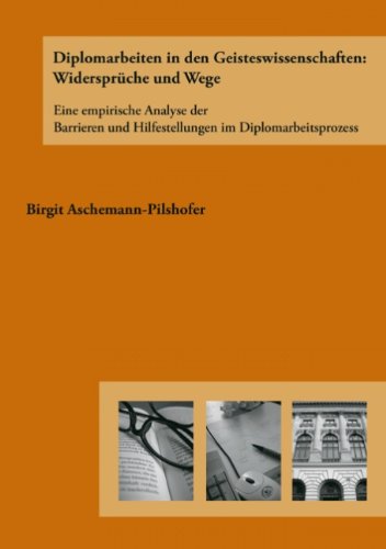 Diplomarbeiten in den Geisteswissenschaften: Widersprüche und Wege: Eine empirische Analyse der Barrieren und Hilfestellungen im Diplomarbeitsprozess. Diss. Film, Art & Culture