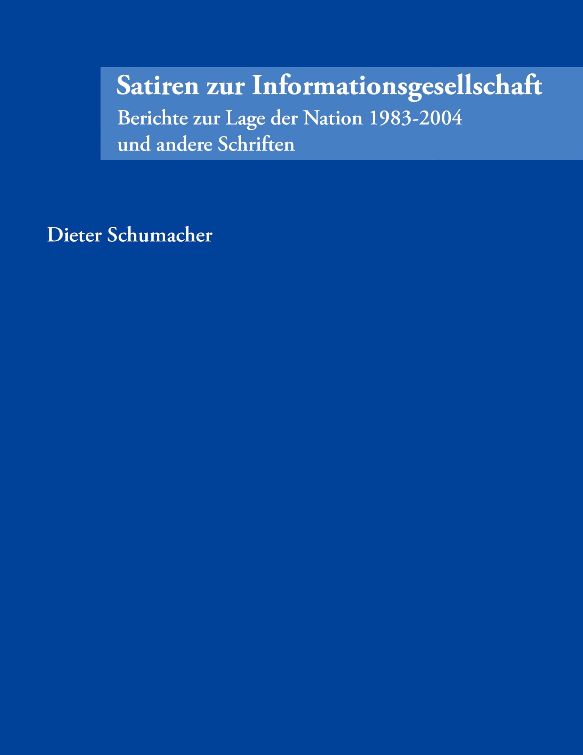 Satiren zur Informationsgesellschaft: Berichte zur Lage der Nation 1983 - 2004 und andere Schriften Humour & Satire
