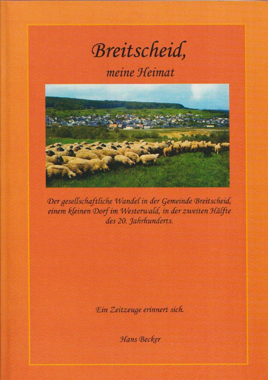 Breitscheid. Meine Heimat: Der gesellschaftliche Wandel in der Gemeinde Breitscheid, einem kleinen Dorf im Westerwald in der zweiten Hälfte des 20. Jahrhunderts Politics & History