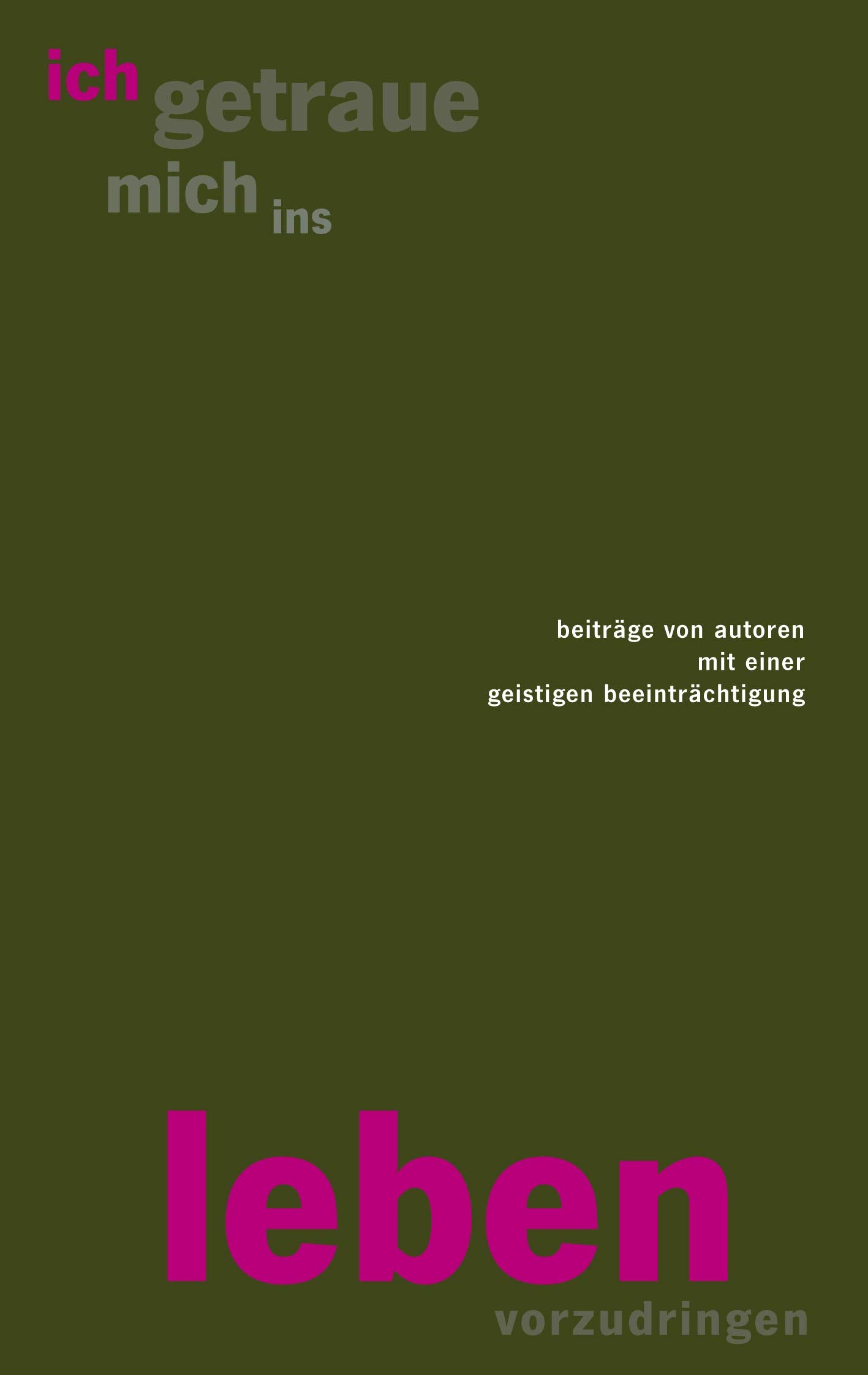 Ich getraue mich ins Leben vorzudringen: Beiträge von Autoren mit einer geistigen Beeinträchtigung Contemporary literature