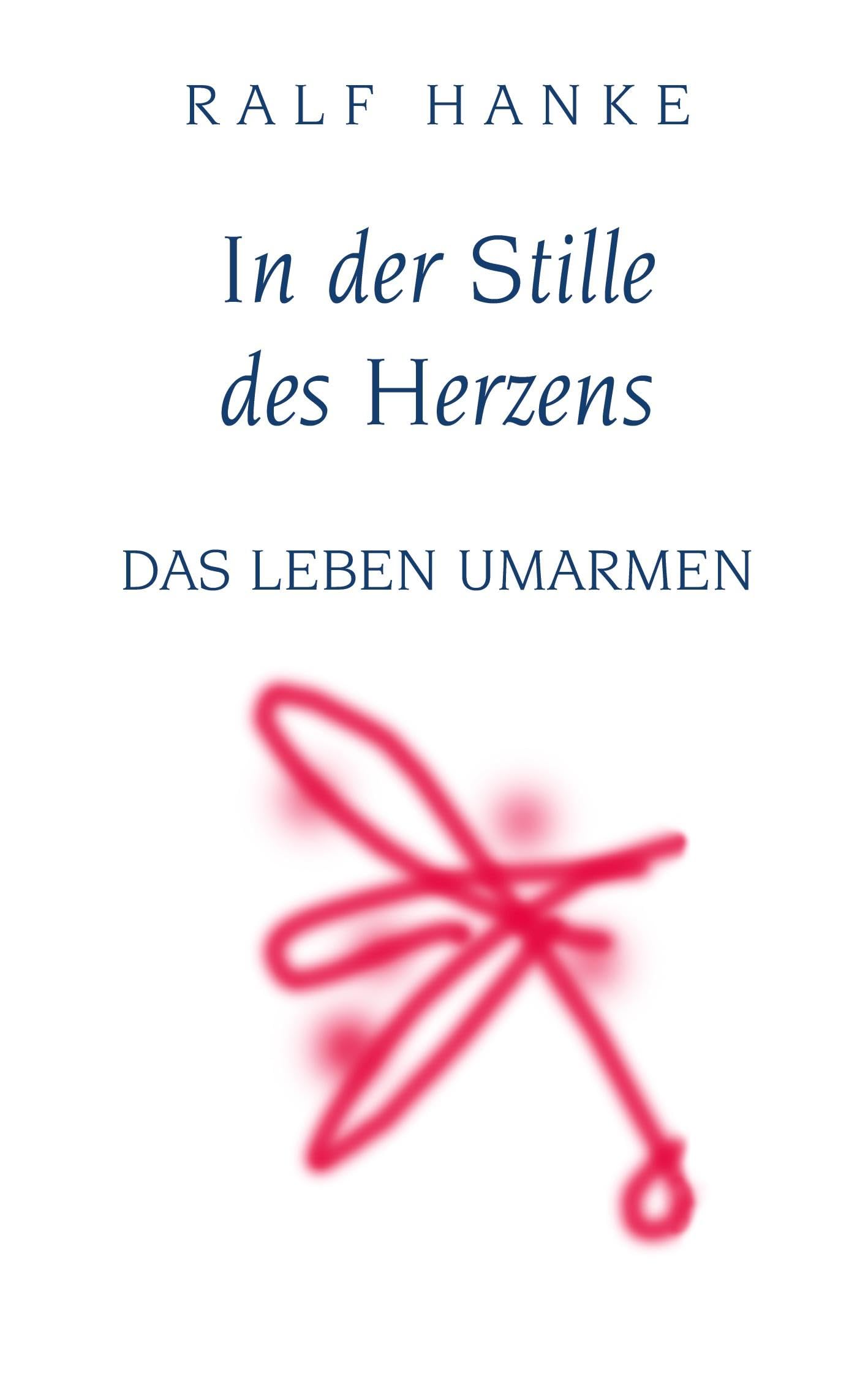 In der Stille des Herzens: Das Leben umarmen Business, Finance & Career