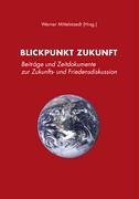 Blickpunkt Zukunft. Beiträge und Zeitdokumente zur Zukunfts- und Friedensdiskussion Books